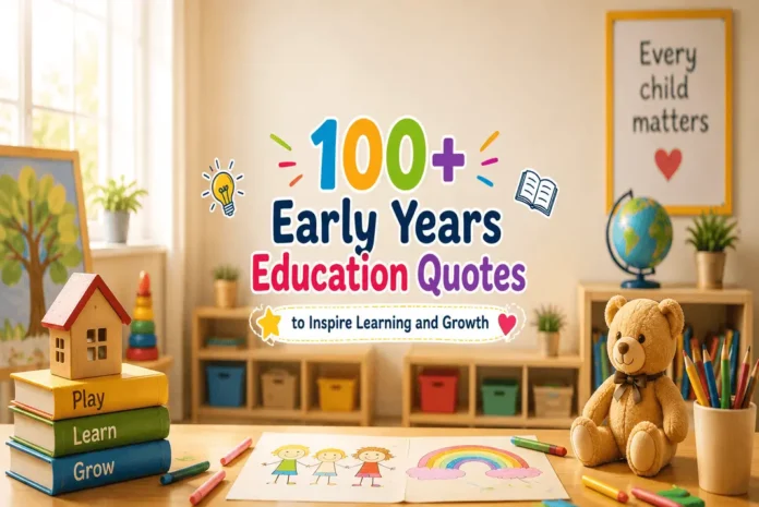 100+ Early Years Education Quotes to Inspire Learning and Growth